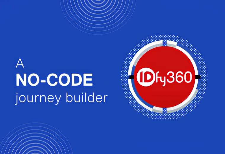 Introducing IDfy360 – A no-code journey builder